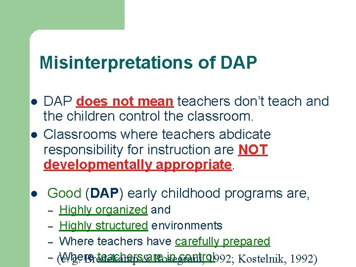 Misinterpretations of DAP l l l DAP does not mean teachers don’t teach and