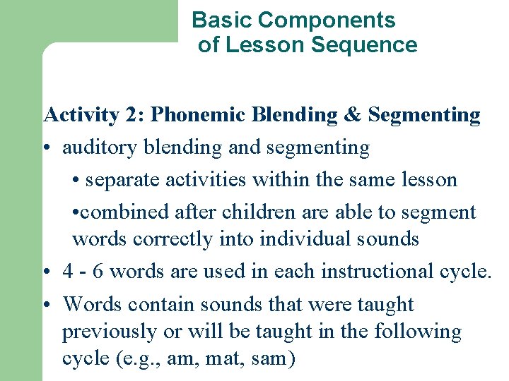 Basic Components of Lesson Sequence Activity 2: Phonemic Blending & Segmenting • auditory blending