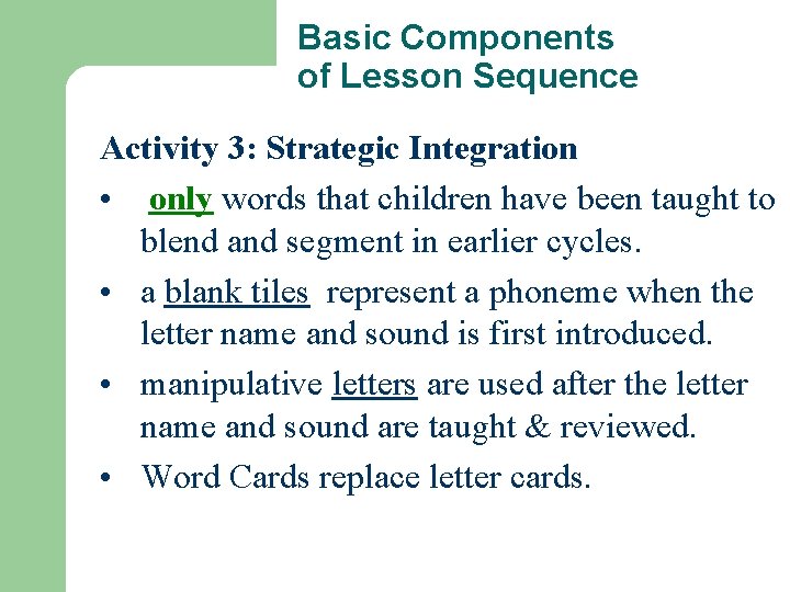 Basic Components of Lesson Sequence Activity 3: Strategic Integration • only words that children