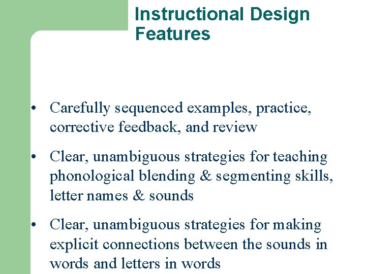 Instructional Design Features • Carefully sequenced examples, practice, corrective feedback, and review • Clear,