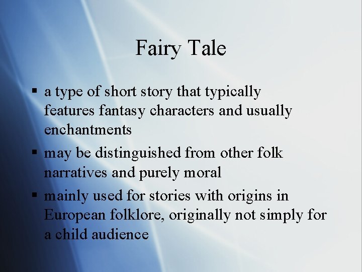 Fairy Tale § a type of short story that typically features fantasy characters and