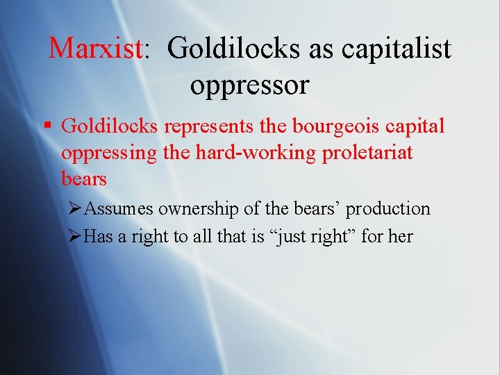 Marxist: Goldilocks as capitalist oppressor § Goldilocks represents the bourgeois capital oppressing the hard-working