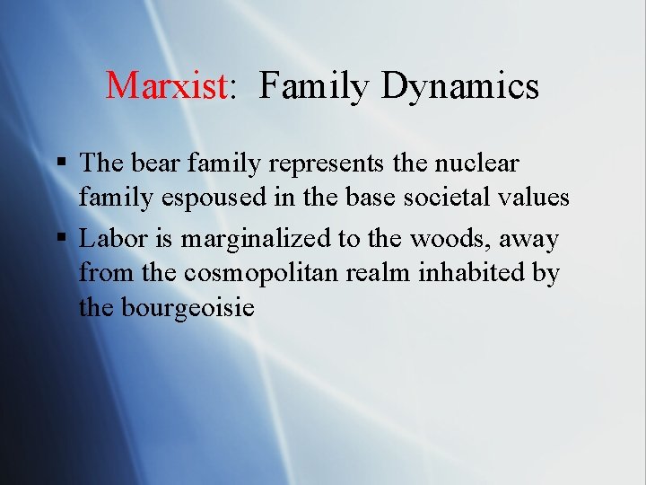 Marxist: Family Dynamics § The bear family represents the nuclear family espoused in the