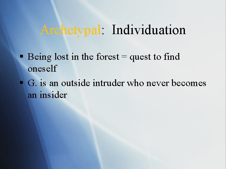 Archetypal: Individuation § Being lost in the forest = quest to find oneself §