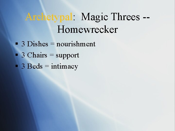 Archetypal: Magic Threes -- Homewrecker § 3 Dishes = nourishment § 3 Chairs =