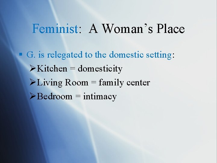 Feminist: A Woman’s Place § G. is relegated to the domestic setting: ØKitchen =