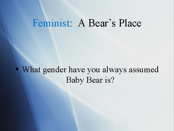 Feminist: A Bear’s Place § What gender have you always assumed Baby Bear is?