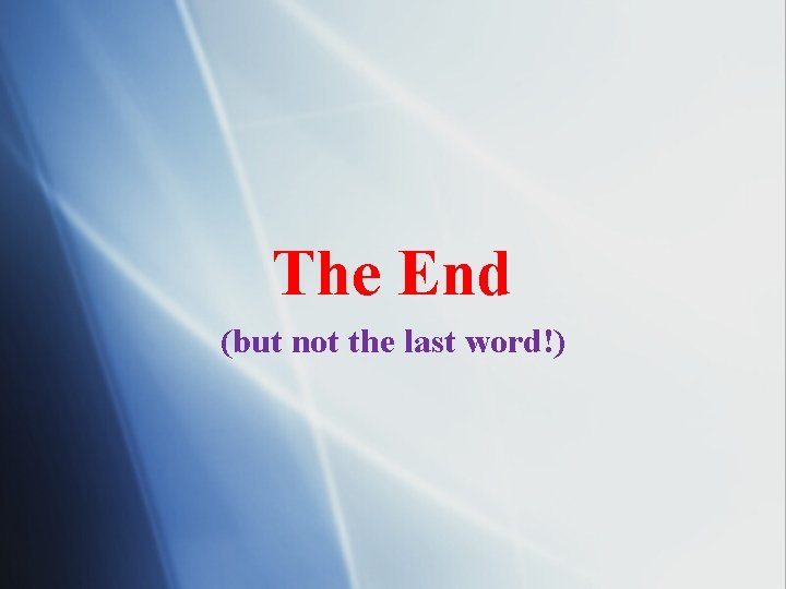 The End (but not the last word!) 