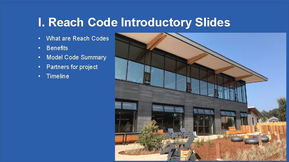 I. Reach Code Introductory Slides • What are Reach Codes • Benefits • Model