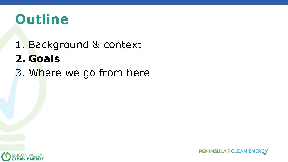 Outline 1. Background & context 2. Goals 3. Where we go from here 70