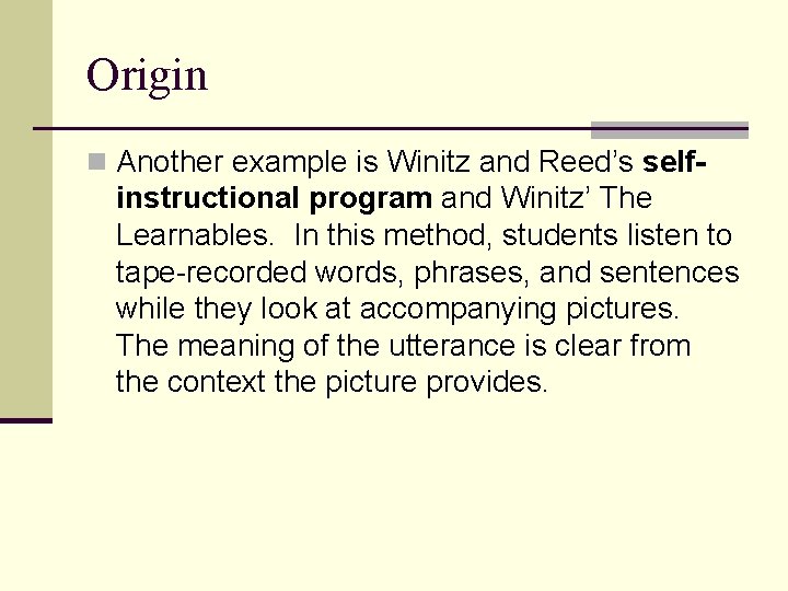 Origin n Another example is Winitz and Reed’s self- instructional program and Winitz’ The