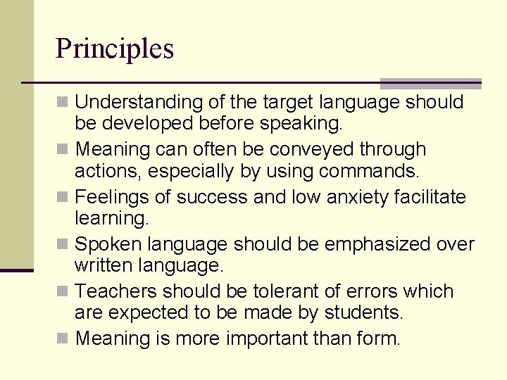 Principles n Understanding of the target language should be developed before speaking. n Meaning