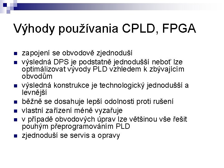 Výhody používania CPLD, FPGA n n n n zapojení se obvodově zjednoduší výsledná DPS