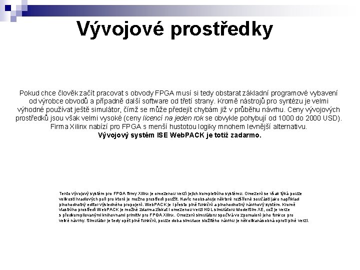 Vývojové prostředky Pokud chce člověk začít pracovat s obvody FPGA musí si tedy obstarat