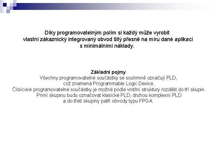 Díky programovatelným polím si každý může vyrobit vlastní zákaznický integrovaný obvod šitý přesně na