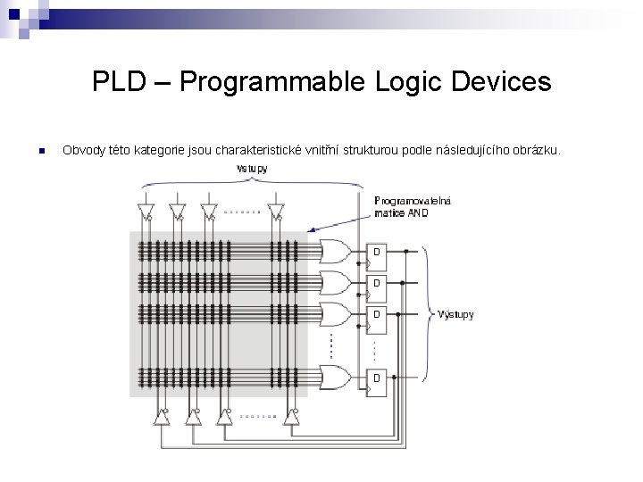 PLD – Programmable Logic Devices n Obvody této kategorie jsou charakteristické vnitřní strukturou podle