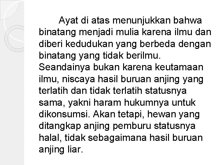 Ayat di atas menunjukkan bahwa binatang menjadi mulia karena ilmu dan diberi kedudukan yang