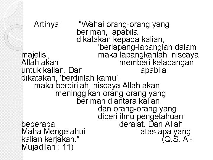 Artinya: “Wahai orang-orang yang beriman, apabila dikatakan kepada kalian, ‘berlapang-lapanglah dalam majelis’, maka lapangkanlah,