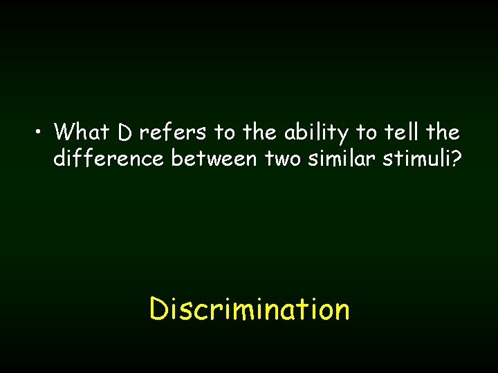  • What D refers to the ability to tell the difference between two