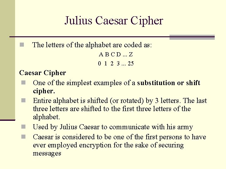 Julius Caesar Cipher The letters of the alphabet are coded as: A B C Julius Caesar Cipher The letters of the alphabet are coded as: A B C