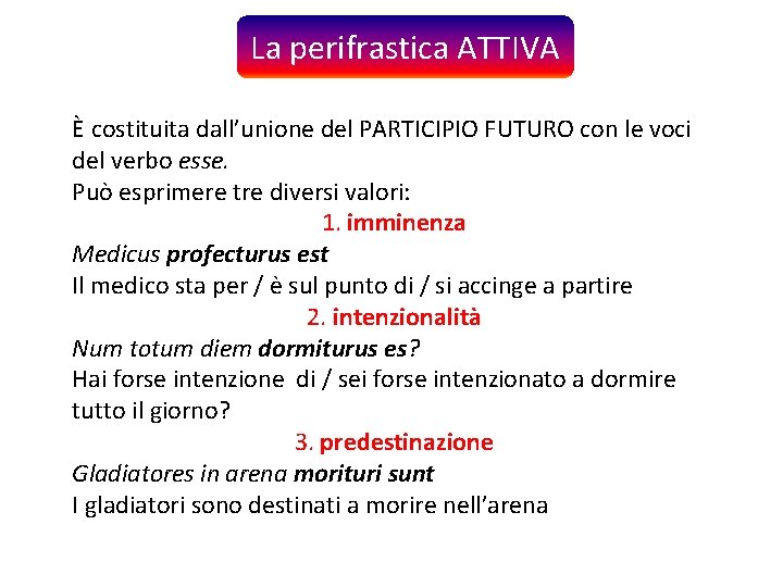 La perifrastica ATTIVA È costituita dall’unione del PARTICIPIO FUTURO con le voci del verbo