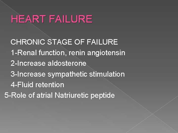 HEART FAILURE CHRONIC STAGE OF FAILURE 1 -Renal function, renin angiotensin 2 -Increase aldosterone