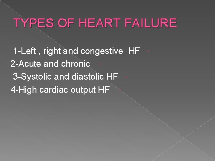 TYPES OF HEART FAILURE 1 -Left , right and congestive HF 2 -Acute and