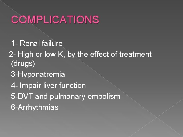 COMPLICATIONS 1 - Renal failure 2 - High or low K, by the effect