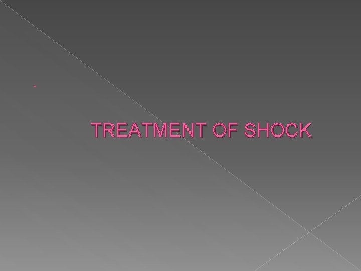  TREATMENT OF SHOCK 