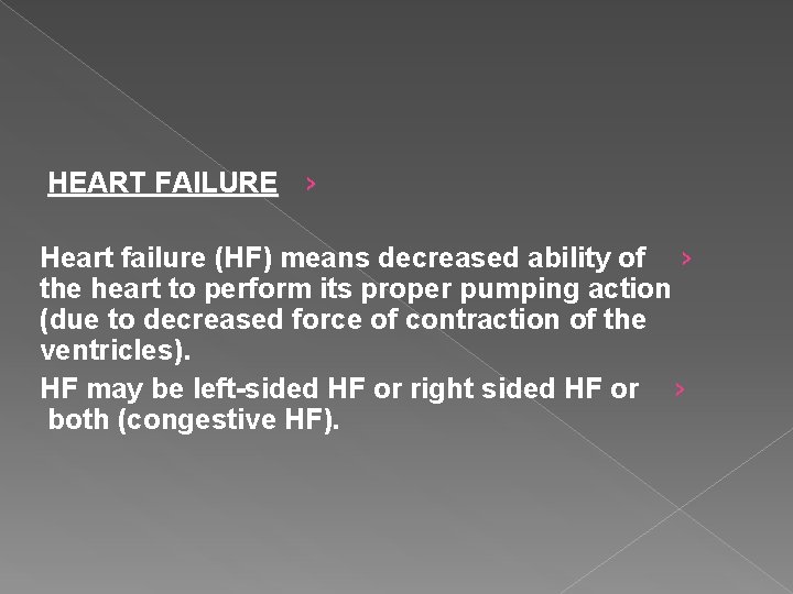 HEART FAILURE › Heart failure (HF) means decreased ability of › the heart to
