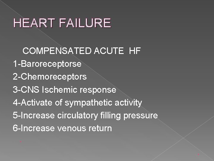 HEART FAILURE COMPENSATED ACUTE HF 1 -Baroreceptorse 2 -Chemoreceptors 3 -CNS Ischemic response 4