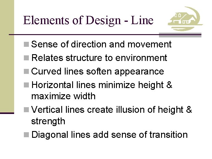 Elements of Design - Line n Sense of direction and movement n Relates structure