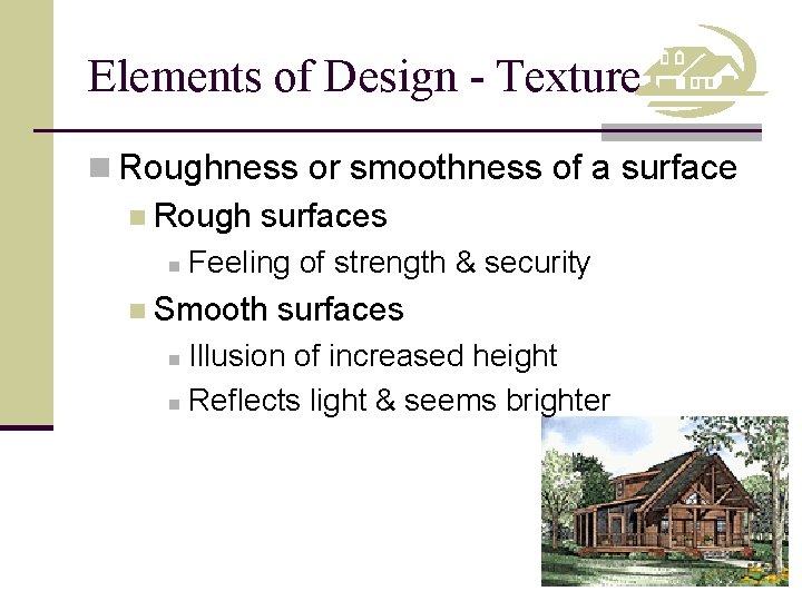 Elements of Design - Texture n Roughness or smoothness of a surface n Rough