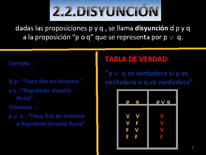 2. 2. DISYUNCIÓN dadas las proposiciones p y q , se llama disyunción d