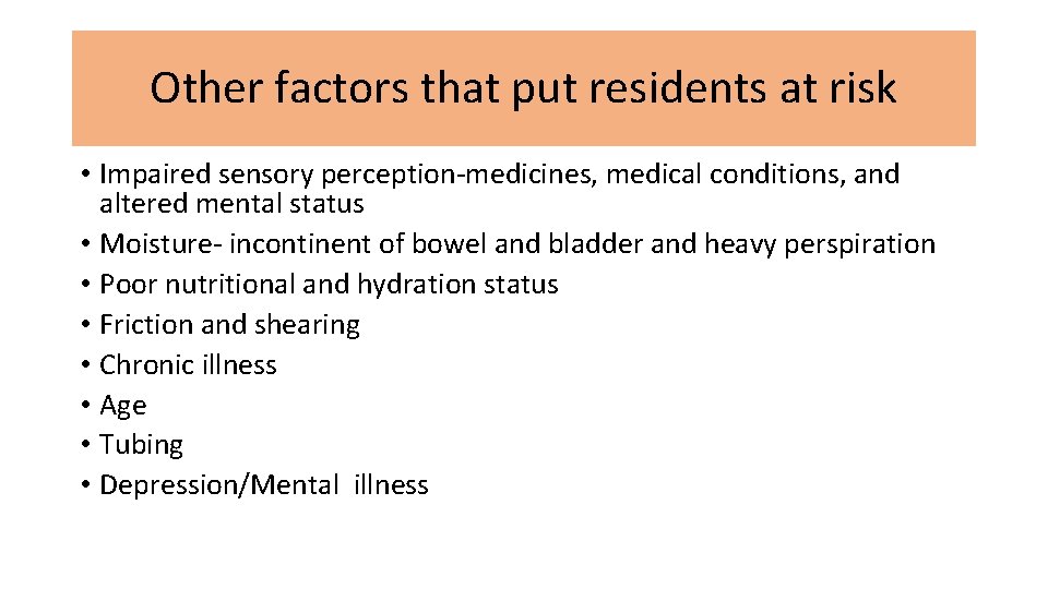 Other factors that put residents at risk • Impaired sensory perception-medicines, medical conditions, and
