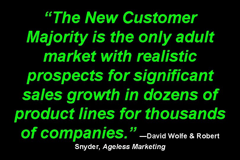 “The New Customer Majority is the only adult market with realistic prospects for significant