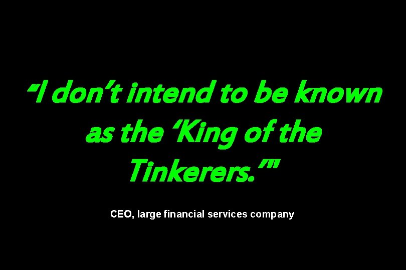 “I don’t intend to be known as the ‘King of the Tinkerers. ’ ”