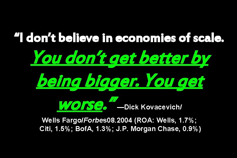 “I don’t believe in economies of scale. You don’t get better by being bigger.