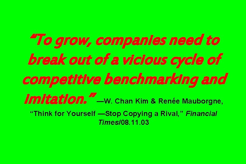 “To grow, companies need to break out of a vicious cycle of competitive benchmarking