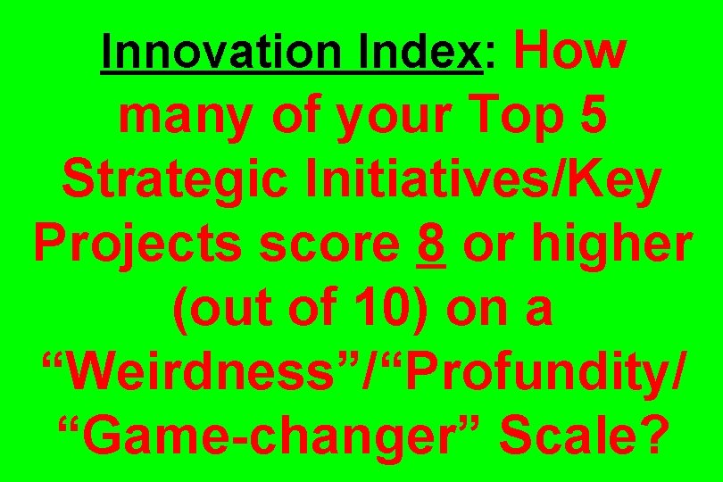 Innovation Index: How many of your Top 5 Strategic Initiatives/Key Projects score 8 or