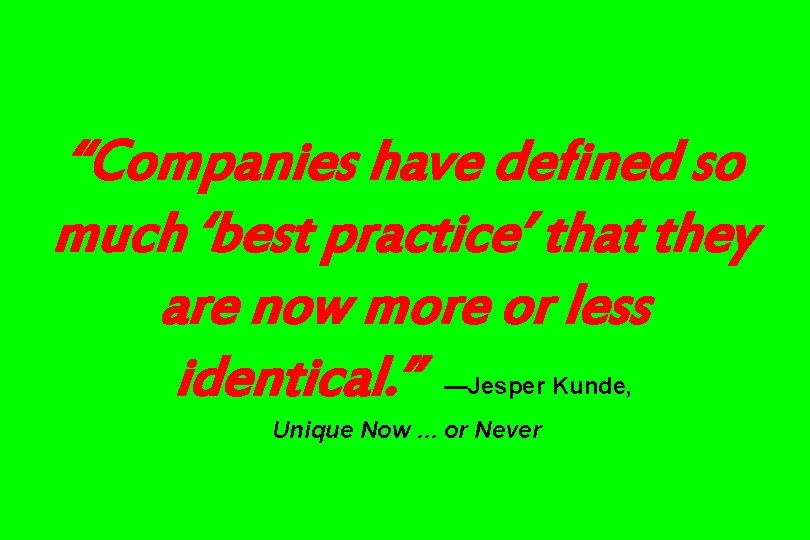 “Companies have defined so much ‘best practice’ that they are now more or less