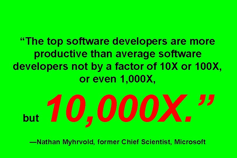 “The top software developers are more productive than average software developers not by a