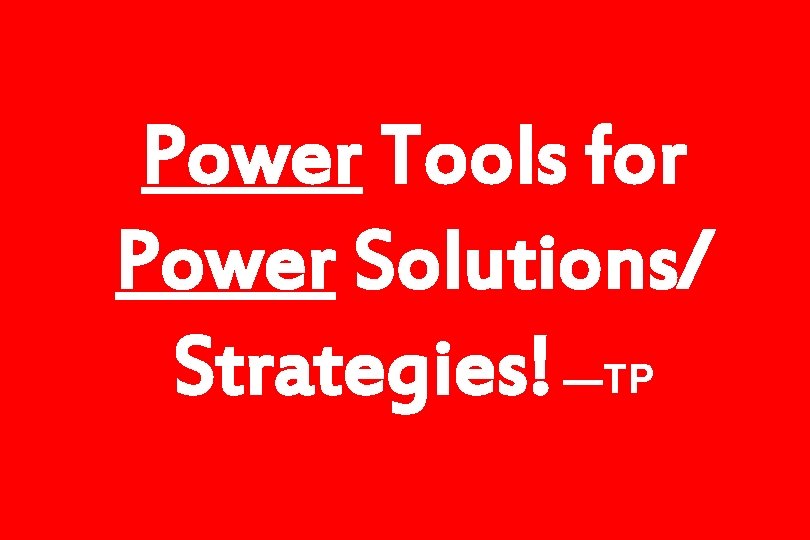 Power Tools for Power Solutions/ Strategies! —TP 
