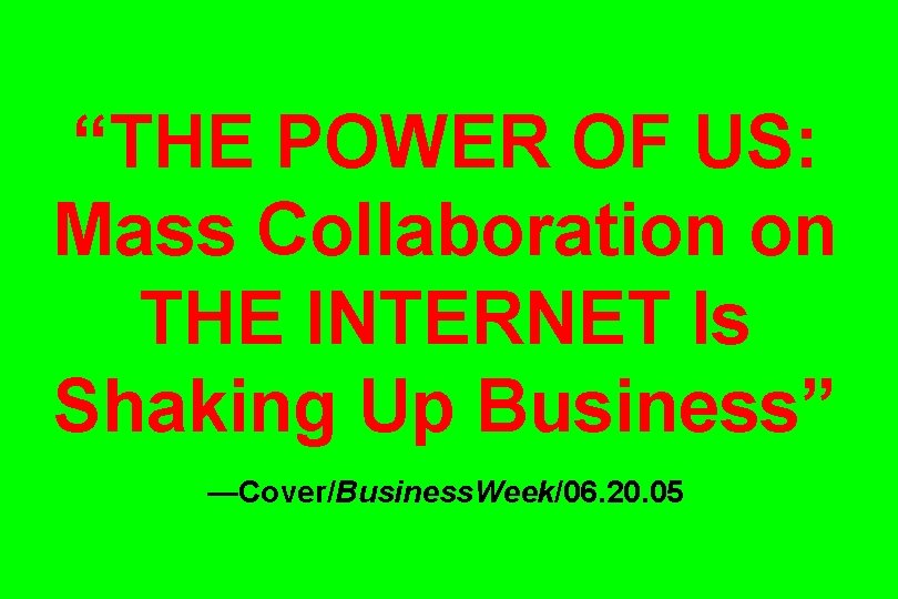“THE POWER OF US: Mass Collaboration on THE INTERNET Is Shaking Up Business” —Cover/Business.