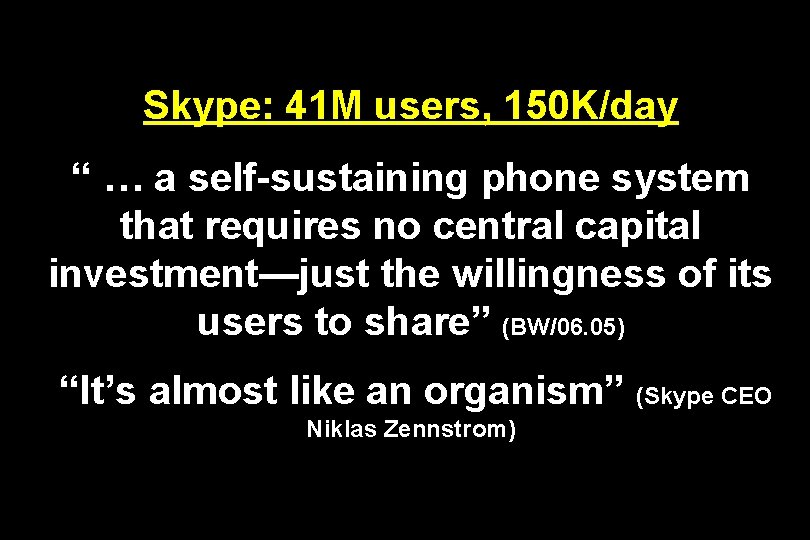 Skype: 41 M users, 150 K/day “ … a self-sustaining phone system that requires