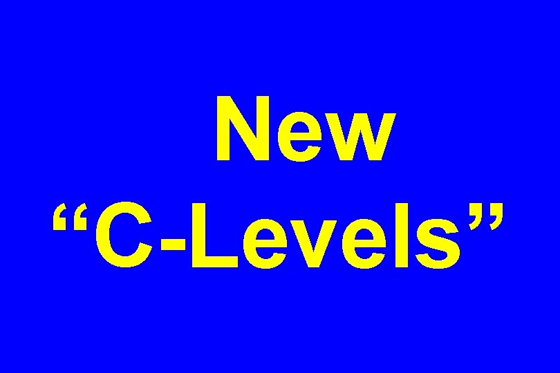 New “C-Levels” 