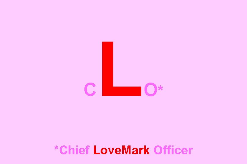 C L O* *Chief Love. Mark Officer 