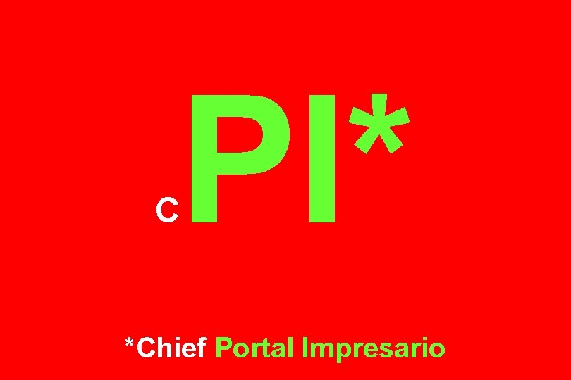 C PI* *Chief Portal Impresario 