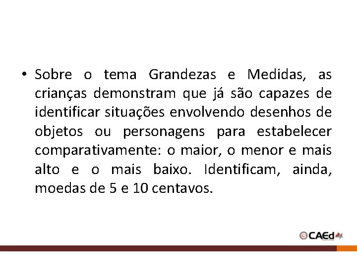  • Sobre o tema Grandezas e Medidas, as crianças demonstram que já são