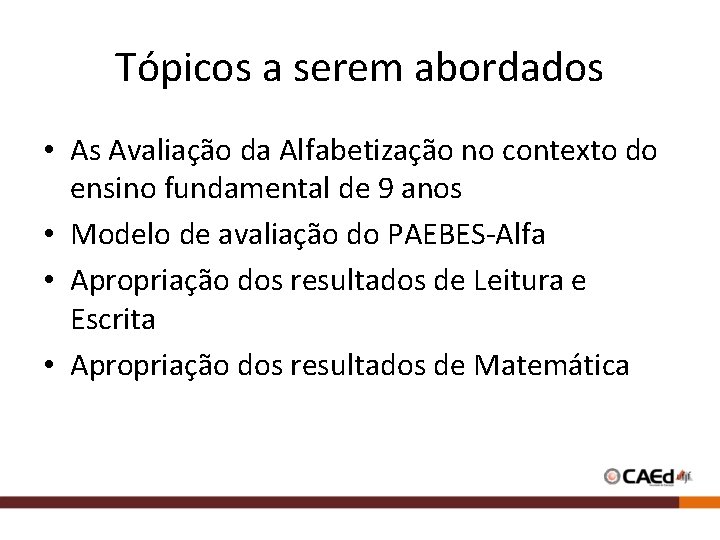 Tópicos a serem abordados • As Avaliação da Alfabetização no contexto do ensino fundamental